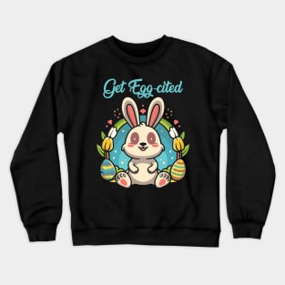 Get Egg-cited Crewneck Sweatshirt